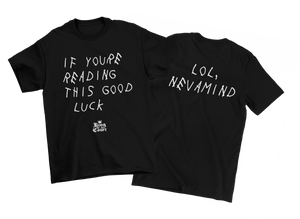 If You're Reading This Good Luck T-Shirt (Front/Back)