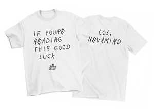 If You're Reading This Good Luck T-Shirt (Front/Back)