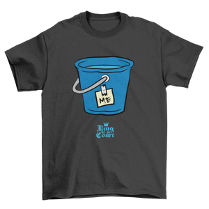 I'm A Bucket T-Shirt