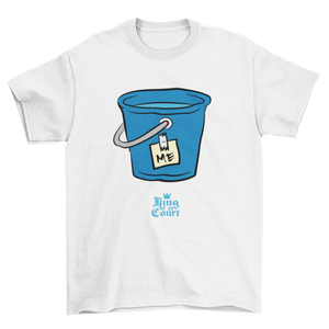 I'm A Bucket T-Shirt