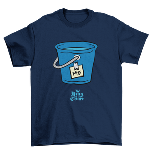 I'm A Bucket T-Shirt