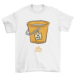 I'm A Bucket T-Shirt
