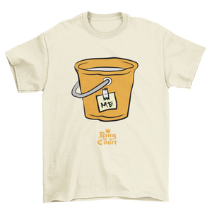 I'm A Bucket T-Shirt