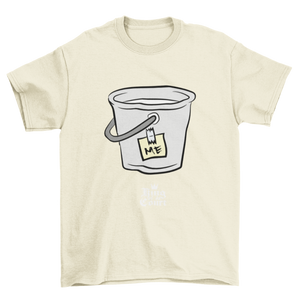 I'm A Bucket T-Shirt